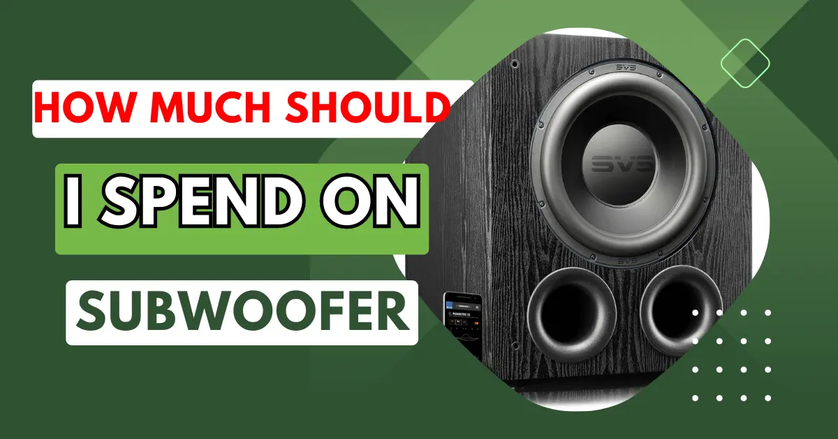 3 Tips How Much Should I Spend on a Subwoofer