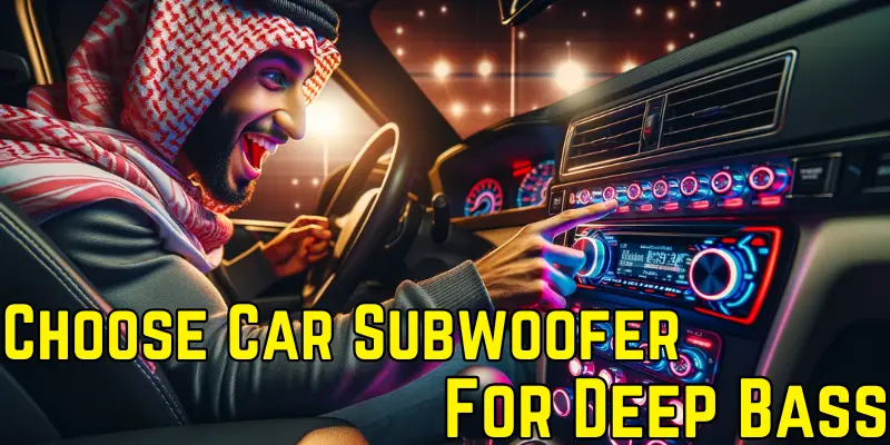How to Choose a Car Subwoofer for Deep Bass 2024