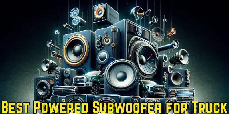 Best Powered Subwoofer for Truck