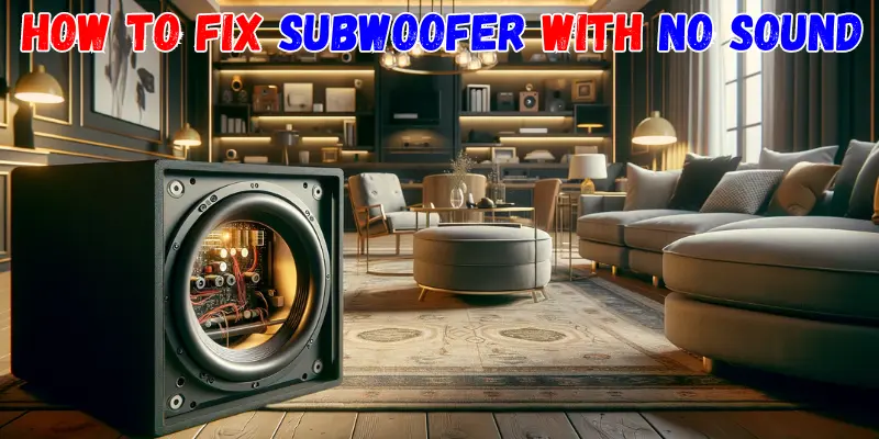 7+ Simple Ways How to Fix Subwoofer With No Sound