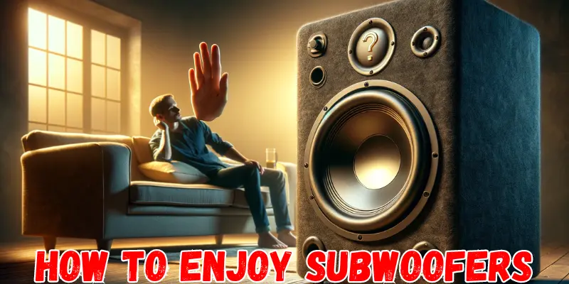 How to Enjoy Subwoofers Safely