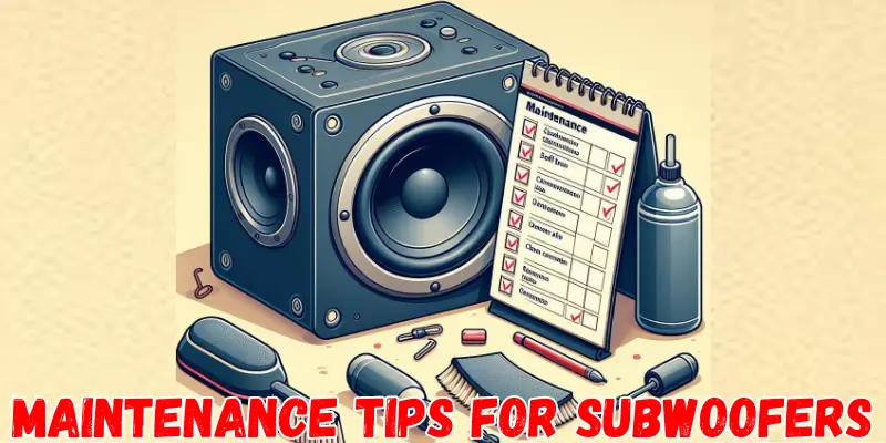 Maintenance Tips for Subwoofers